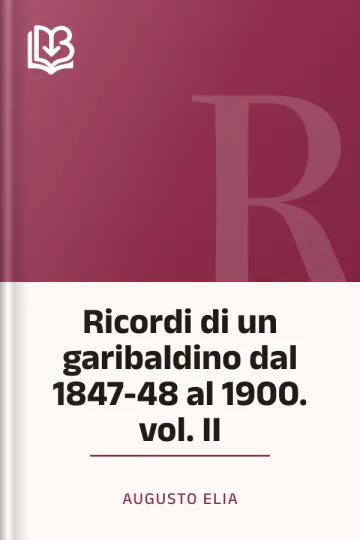 Ricordi di un garibaldino dal 1847-48 al 1900. vol. II di Augusto Elia, copertina del libro