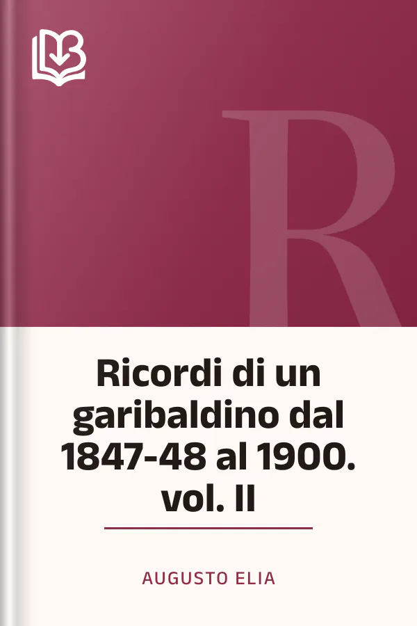 Ricordi di un garibaldino dal 1847-48 al 1900. vol. II di Augusto Elia, copertina del libro
