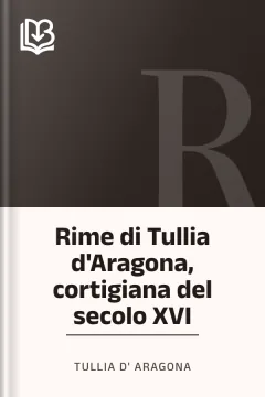 Rime di Tullia d'Aragona, cortigiana del secolo XVI - Tullia d'Aragona