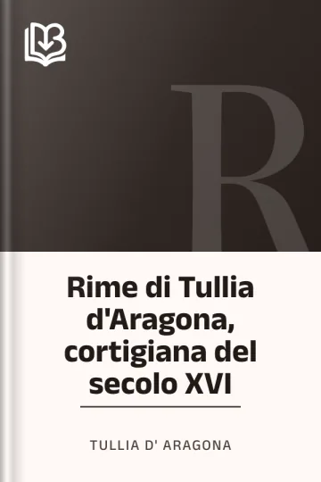 Rime di Tullia d'Aragona, cortigiana del secolo XVI di Tullia d'Aragona, copertina del libro