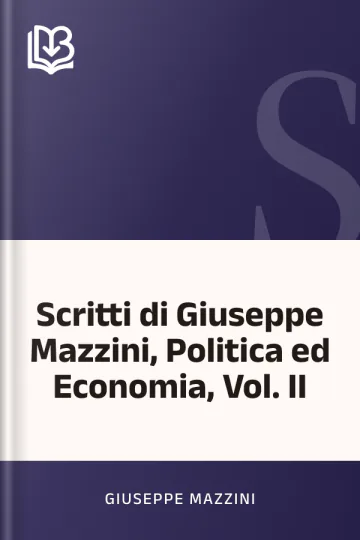 Scritti di Giuseppe Mazzini, Politica ed Economia, Vol. II di Giuseppe Mazzini, copertina del libro