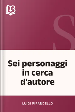 Sei personaggi in cerca d'autore - Luigi Pirandello