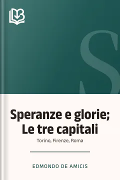 Speranze e glorie; Le tre capitali - Edmondo De Amicis