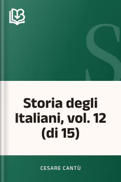 Storia degli Italiani, vol. 12 (di 15) - Cesare Cantù