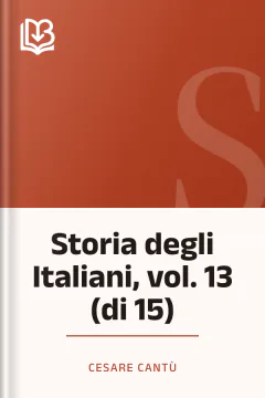 Storia degli Italiani, vol. 13 (di 15) - Cesare Cantù