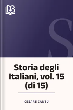 Storia degli Italiani, vol. 15 (di 15) - Cesare Cantù