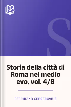 Storia della città di Roma nel medio evo, vol. 4/8 - Ferdinand Gregorovius