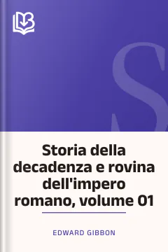Storia della decadenza e rovina dell'impero romano, volume 01 - Edward Gibbon