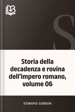 Storia della decadenza e rovina dell'impero romano, volume 06 - Edward Gibbon