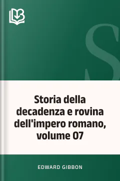 Storia della decadenza e rovina dell'impero romano, volume 07 - Edward Gibbon