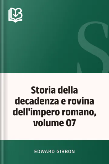 Storia della decadenza e rovina dell'impero romano, volume 07 di Edward Gibbon, copertina del libro