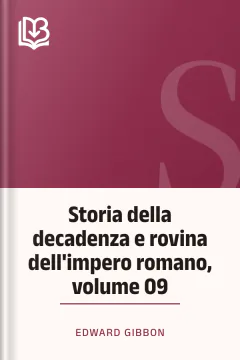 Storia della decadenza e rovina dell'impero romano, volume 09 - Edward Gibbon