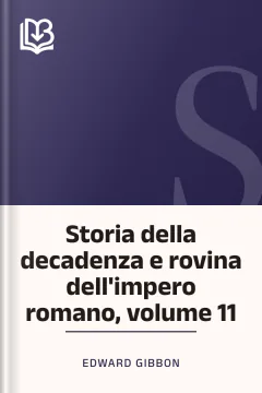 Storia della decadenza e rovina dell'impero romano, volume 11 - Edward Gibbon
