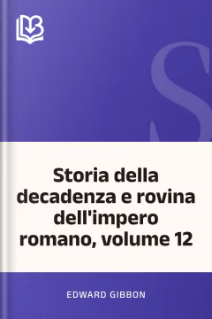Storia della decadenza e rovina dell'impero romano, volume 12 - Edward Gibbon