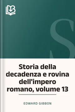 Storia della decadenza e rovina dell'impero romano, volume 13 - Edward Gibbon