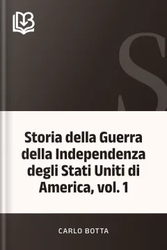 Storia della Guerra della Independenza degli Stati Uniti di America, vol. 1 - Carlo Botta