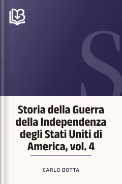 Storia della Guerra della Independenza degli Stati Uniti di America, vol. 4 - Carlo Botta