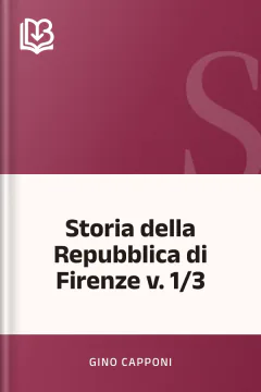 Storia della Repubblica di Firenze v. 1/3 - Gino Capponi