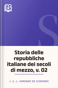 Storia delle repubbliche italiane dei secoli di mezzo, v. 02 - J.-C.-L. Simonde de Sismondi