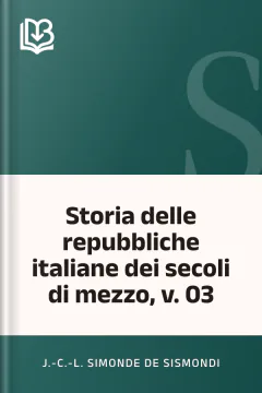Storia delle repubbliche italiane dei secoli di mezzo, v. 03 - J.-C.-L. Simonde de Sismondi