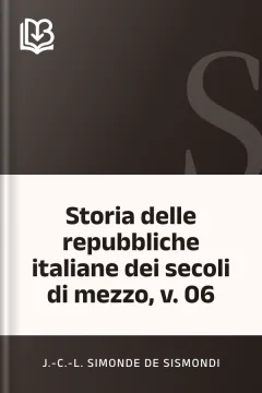 Storia delle repubbliche italiane dei secoli di mezzo, v. 06 - J.-C.-L. Simonde de Sismondi