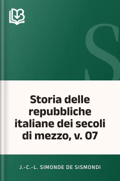 Storia delle repubbliche italiane dei secoli di mezzo, v. 07 - J.-C.-L. Simonde de Sismondi
