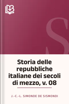 Storia delle repubbliche italiane dei secoli di mezzo, v. 08 - J.-C.-L. Simonde de Sismondi