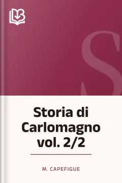 Storia di Carlomagno vol. 2/2 - M. Capefigue