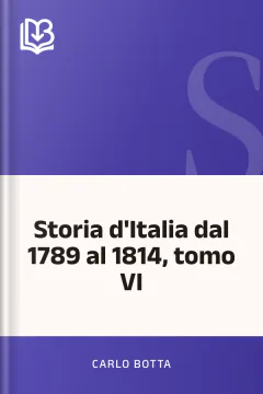 Storia d'Italia dal 1789 al 1814, tomo VI - Carlo Botta