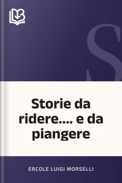 Storie da ridere.... e da piangere - Ercole Luigi Morselli