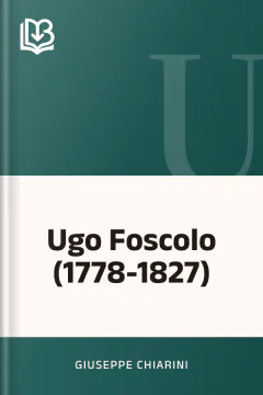 Ugo Foscolo (1778-1827) - Giuseppe Chiarini