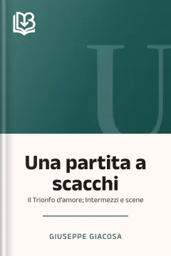 Una partita a scacchi; Il Trionfo d'amore; Intermezzi e scene - Giuseppe Giacosa