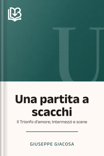 Una partita a scacchi; Il Trionfo d'amore; Intermezzi e scene di Giuseppe Giacosa, copertina del libro