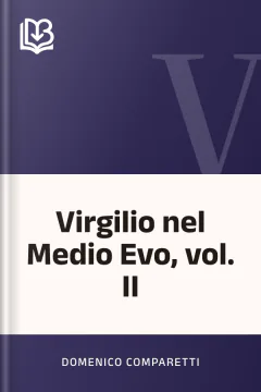 Virgilio nel Medio Evo, vol. II - Domenico Comparetti