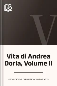 Vita di Andrea Doria, Volume II - Francesco Domenico Guerrazzi