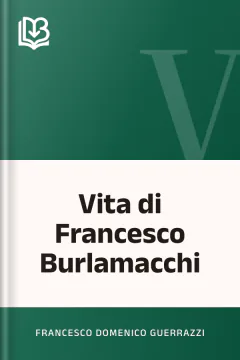 Vita di Francesco Burlamacchi - Francesco Domenico Guerrazzi