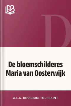 De bloemschilderes Maria van Oosterwijk - A.L.G. Bosboom-Toussaint