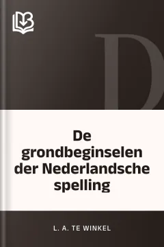 De grondbeginselen der Nederlandsche spelling - L. A. te Winkel
