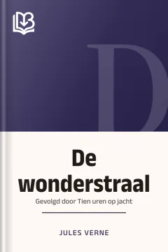 De wonderstraal; gevolgd door Tien uren op jacht - Jules Verne