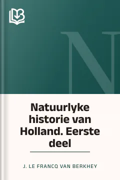 Natuurlyke historie van Holland. Eerste deel - J. le Francq van Berkhey