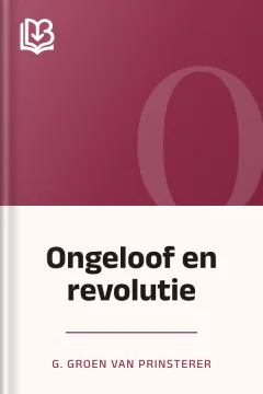 Ongeloof en revolutie - G. Groen van Prinsterer