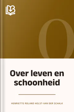 Over leven en schoonheid - Henriette Roland Holst-Van der Schalk