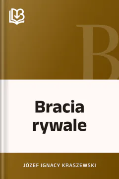 Bracia rywale - Józef Ignacy Kraszewski