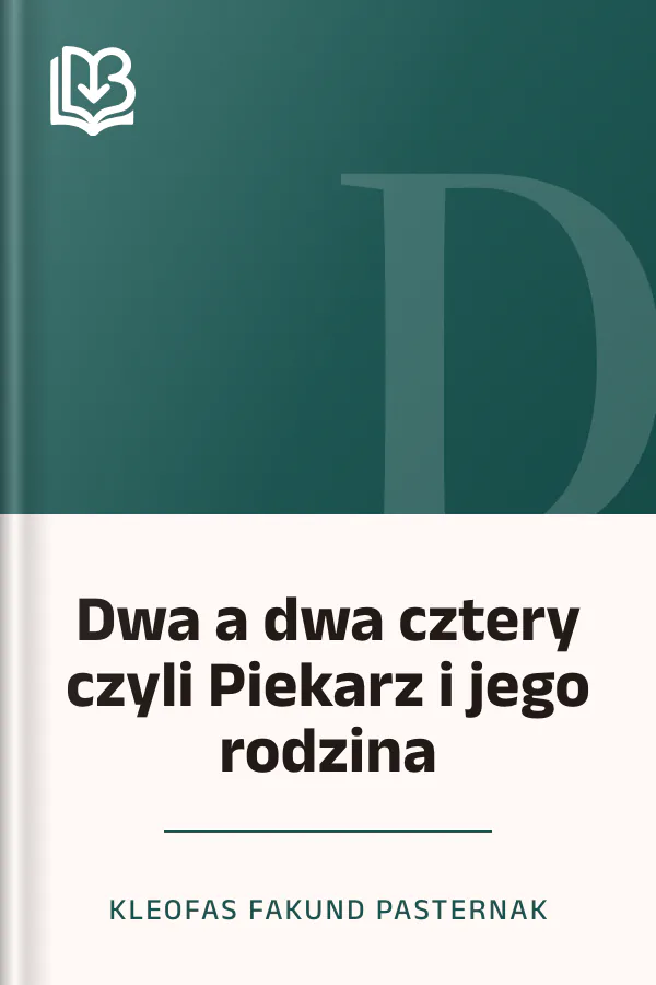 Dwa a dwa cztery czyli Piekarz i jego rodzina - Kleofas Fakund Pasternak