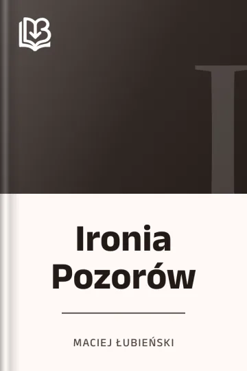 Ironia Pozorów - Maciej Łubieński