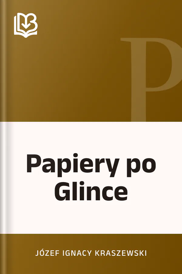 Papiery po Glince - Józef Ignacy Kraszewski