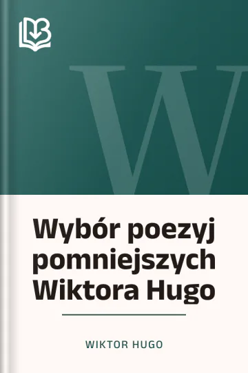 Wybór poezyj pomniejszych Wiktora Hugo - Wiktor Hugo