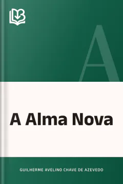 A Alma Nova - Guilherme Avelino Chave de Azevedo