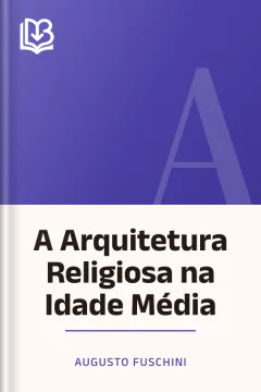 A Arquitetura Religiosa na Idade Média - Augusto Fuschini