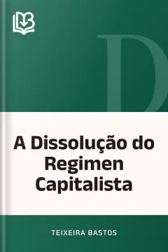 A Dissolução do Regimen Capitalista - Teixeira Bastos